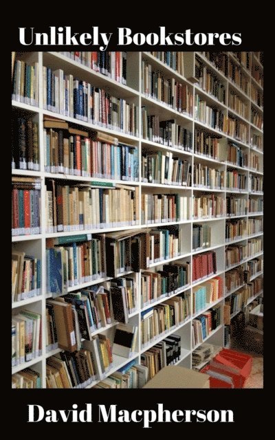 David Macpherson - Unlikely Bookstores, E-bok