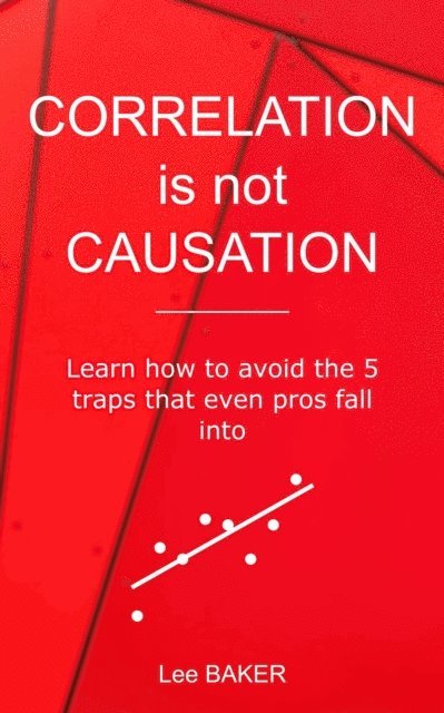 Lee Baker - Correlation Is Not Causation, E-bok