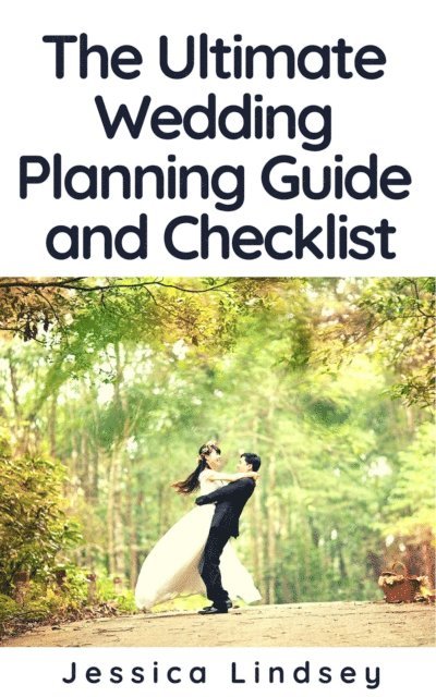 Jessica Lindsey - Ultimate Wedding Planning Guide and Checklist, E-bok