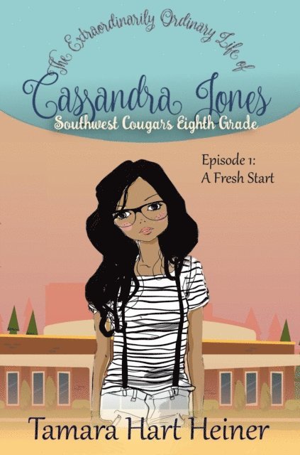 Tamara Hart Heiner - Episode 1: A Fresh Start (The Extraordinarily Ordinary Life of Cassandra Jones), E-bok