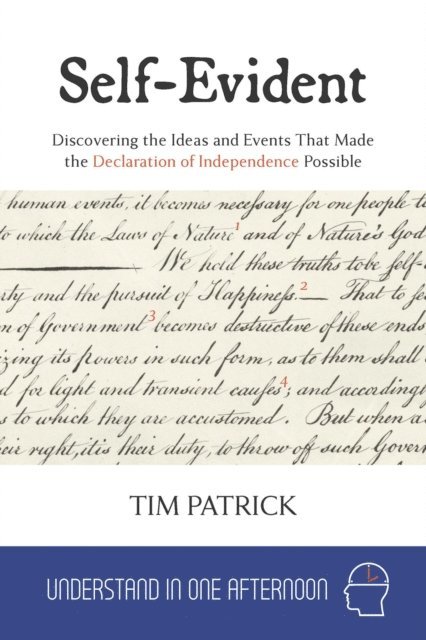 Tim Patrick - Self-Evident : Discovering the Ideas and Events That Made the Declaration of Independence Possible, E-bok