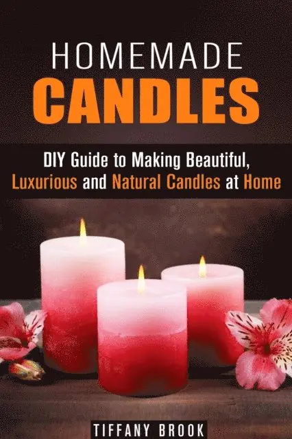 Tiffany Brook - Homemade Candles: DIY Guide to Making Beautiful, Luxurious and Natural Candles at Home, E-bok. Tillgänglighet: Lägg i varukorg