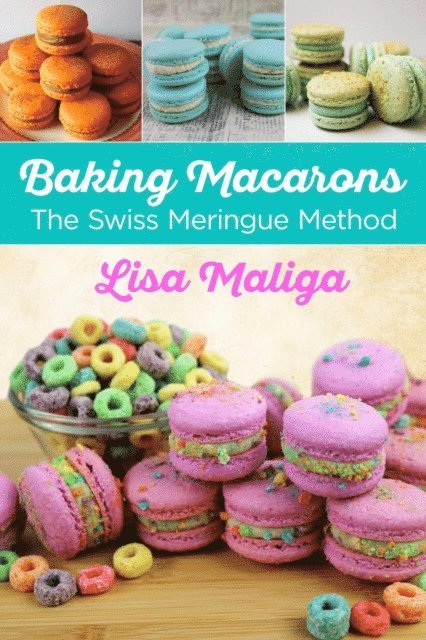 Lisa Maliga - Baking Macarons: The Swiss Meringue Method, E-bok. Tillgänglighet: Lägg i varukorg