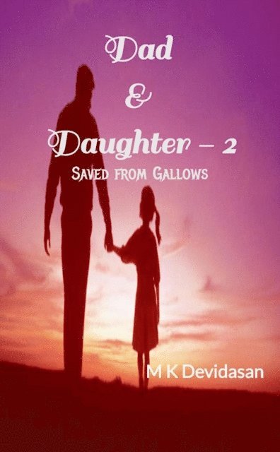 M K Devidasan - Dad & Daughter - 2 Saved from Gallows, E-bok. Tillgänglighet: Lägg i varukorg