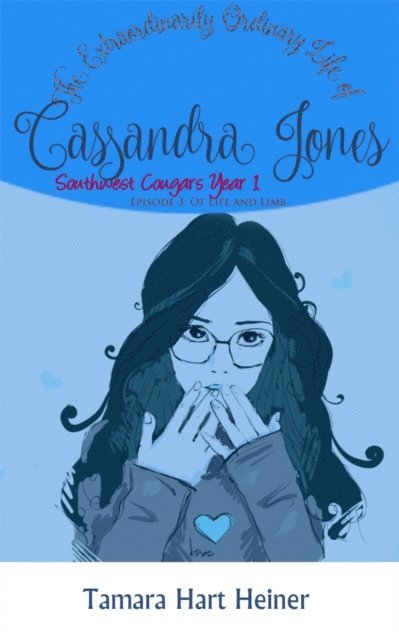 Tamara Hart Heiner - Episode 3: Of Life and Limb: The Extraordinarily Ordinary Life of Cassandra Jones, E-bok