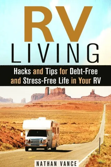 Nathan Vance - RV Living: Hacks and Tips for Debt-Free and Stress-Free Life in Your RV, E-bok. Tillgänglighet: Lägg i varukorg