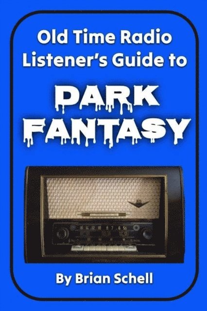 Brian Schell - Old-Time Radio Listener's Guide to Dark Fantasy, E-bok