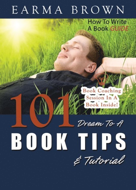 Earma Brown - How To Write A Book Guide: 101 Dream To A Book Tips & Tutorial, E-bok