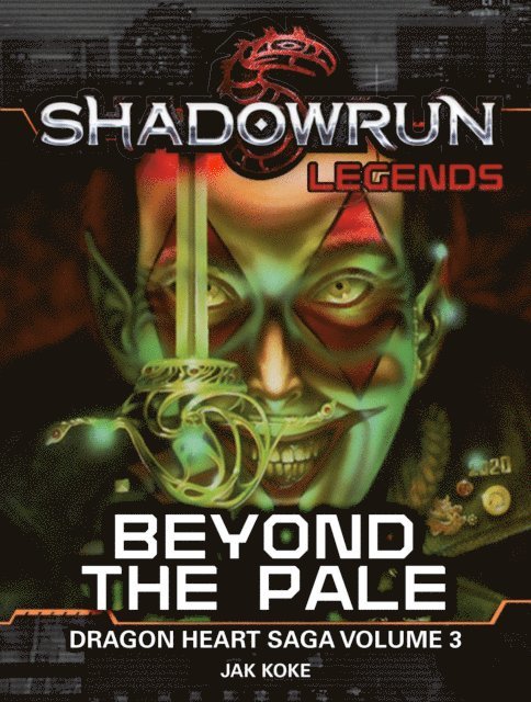 Jak Koke - Shadowrun Legends: Beyond the Pale (Dragon Heart Saga, #3), E-bok
