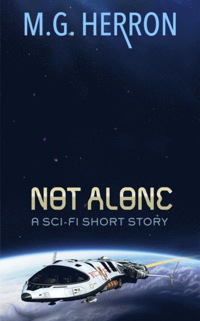 M.G. Herron - Not Alone: A Sci-Fi Short Story, E-bok. Tillgänglighet: Lägg i varukorg