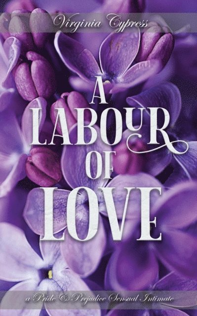Virginia Cypress - Labour of Love: A Pride and Prejudice Sensual Intimate, E-bok