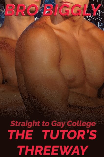 Bro Biggly - Straight to Gay College: The Tutor's Threeway, E-bok