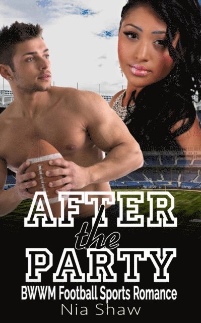 Nia Shaw - After the Party - BWWM Bad Boy Football Sports Romance, E-bok