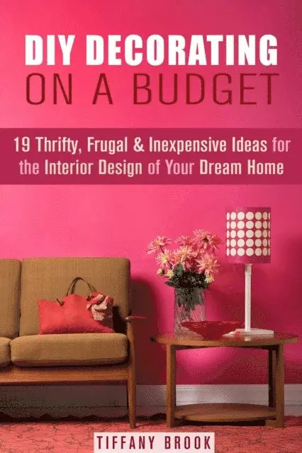 Tiffany Brook - DIY Decorating on a Budget: 19 Thrifty, Frugal & Inexpensive Ideas for the Interior Design of Your Dream Home, E-bok. Tillgänglighet: Lägg i varukorg