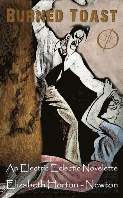Elizabeth Horton-Newton - Burned Toast: An Electric Eclectic Novelette, E-bok