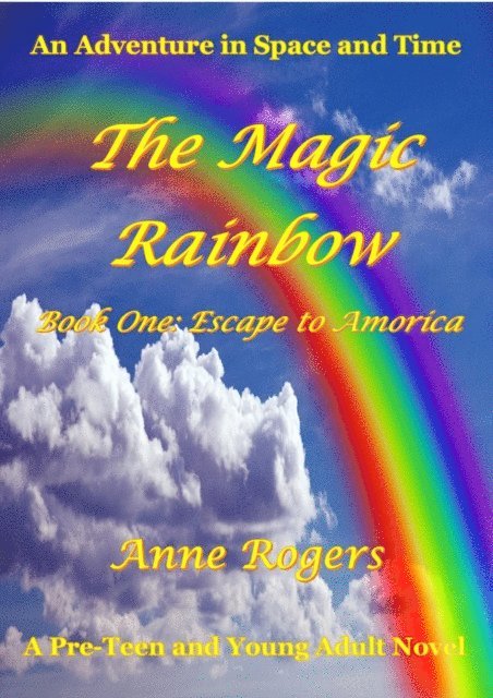 Anne Rogers - Magic Rainbow Book One: Escape to Amorica, E-bok