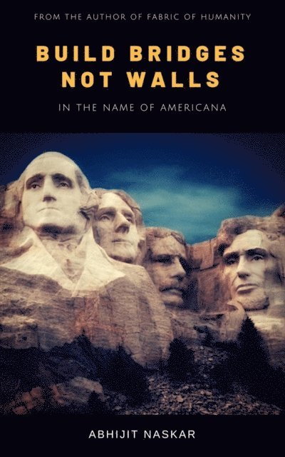 Abhijit Naskar - Build Bridges not Walls: In the Name of Americana, E-bok