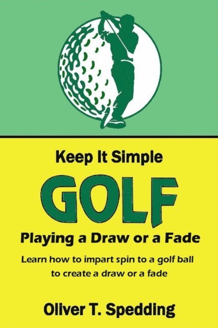 Oliver T. Spedding - Keep it Simple Golf - Playing a Fade or a Draw, E-bok. Tillgänglighet: Lägg i varukorg