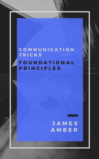 James Amber - Communication Tricks: Foundational Principles, E-bok. Tillgänglighet: Lägg i varukorg