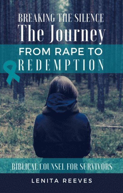 Lenita Reeves - Breaking the Silence: The Journey from Rape to Redemption, E-bok