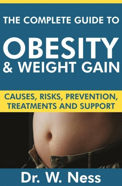 Dr. W. Ness - Complete Guide to Obesity and Weight Gain: Causes, Risks, Prevention, Treatments & Support, E-bok. Tillgänglighet: Lägg i varukorg