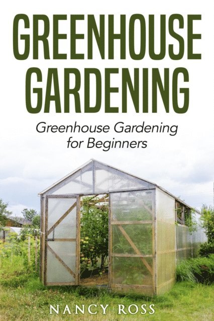 Nancy Ross - Greenhouse Gardening: Greenhouse Gardening for Beginners, E-bok. Tillgänglighet: Lägg i varukorg