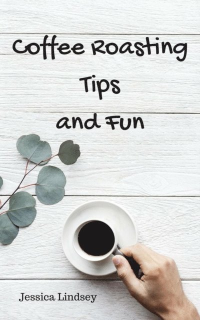 Jessica Lindsey - Coffee Roasting Tips and Fun, E-bok