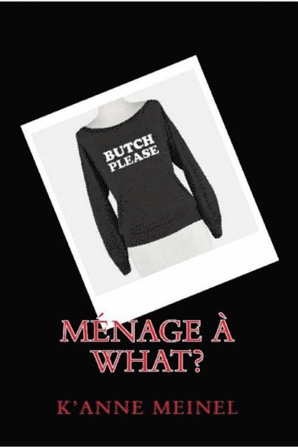 K'Anne Meinel - Menage a what, E-bok