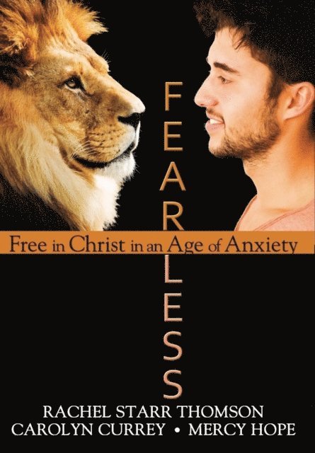 Mercy Hope, Carolyn Currey, Rachel Starr Thomson - Fearless: Free in Christ in an Age of Anxiety, E-bok
