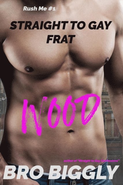 Bro Biggly - Wood: Straight to Gay Frat, E-bok