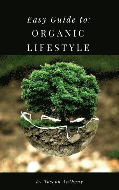 Joseph Anthony - Easy Guide to: Organic Lifestyle, E-bok