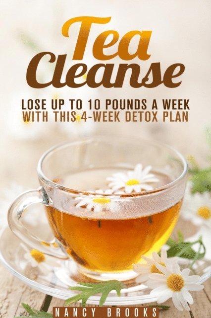 Nancy Brooks - Tea Cleanse: Lose Up to 10 Pounds a Week with This 4-Week Detox Plan, E-bok