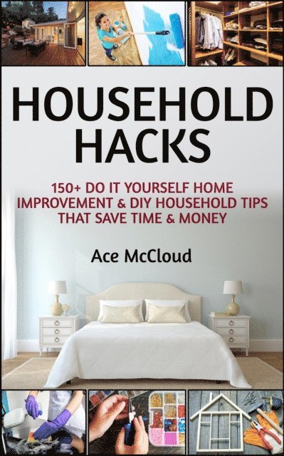 Ace McCloud - Household Hacks: 150+ Do It Yourself Home Improvement & DIY Household Tips That Save Time & Money, E-bok. Tillgänglighet: Lägg i varukorg