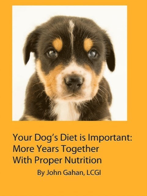 LCGI John Gahan - Your Dog's Diet is Important: More Years Together With Proper Nutrition, E-bok. Tillgänglighet: Lägg i varukorg