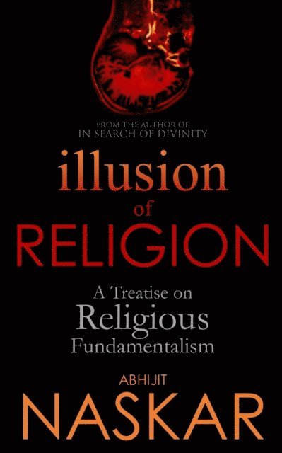 Abhijit Naskar - Illusion of Religion: A Treatise on Religious Fundamentalism, E-bok