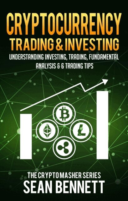 Sean Bennett - Cryptocurrency Trading & Investing: Understanding Crypto Trading, Technical Analysis & 6 Trading Tips, E-bok