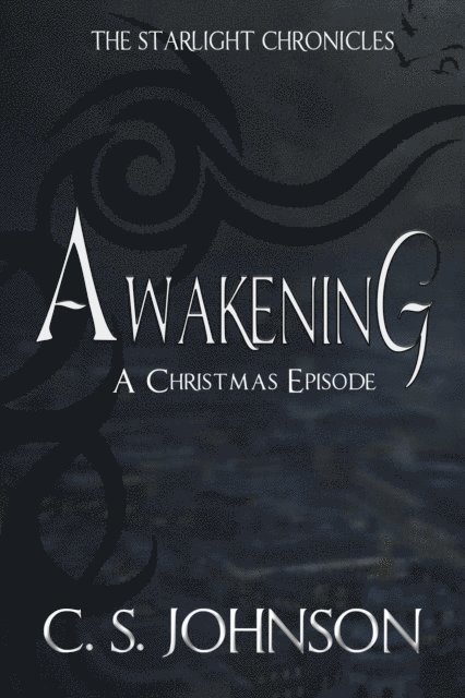 C. S. Johnson - Awakening: A Christmas Episode of the Starlight Chronicles, E-bok