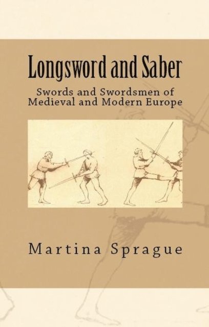 Martina Sprague - Longsword and Saber: Swords and Swordsmen of Medieval and Modern Europe, E-bok. Tillgänglighet: Lägg i varukorg