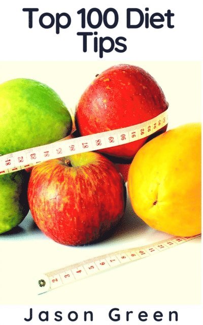 Jason Green - Top 100 Diet Tips, E-bok