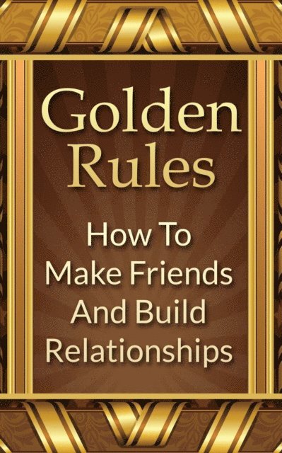 Mike Mitchell - Golden Rules: How To Make Friends And Build Relationships, E-bok