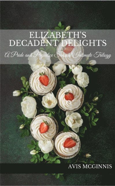 Avis McGinnis - Elizabeth's Decadent Delights: A Pride and Prejudice Sensual Intimate Collection, E-bok