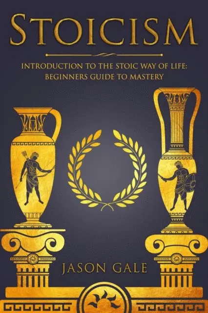 Jason Gale - Stoicism: Introduction To The Stoic Way of Life: Beginners Guide To Mastery, E-bok. Tillgänglighet: Lägg i varukorg