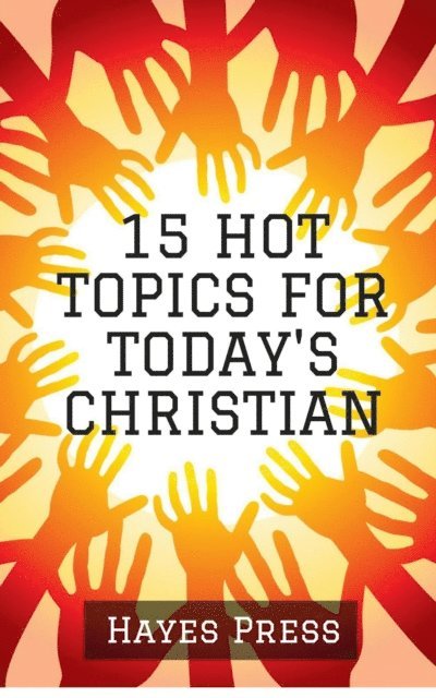 Hayes Press - 15 Hot Topics For Today's Christian, E-bok