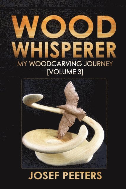 Josef Peeters - Wood Whisperer: My Woodcarving Journey, E-bok