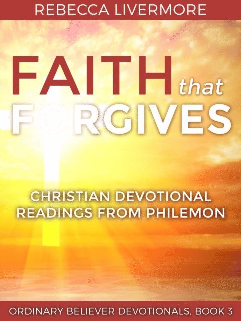 Rebecca Livermore - Faith that Forgives: Christian Devotional Readings from Philemon, E-bok