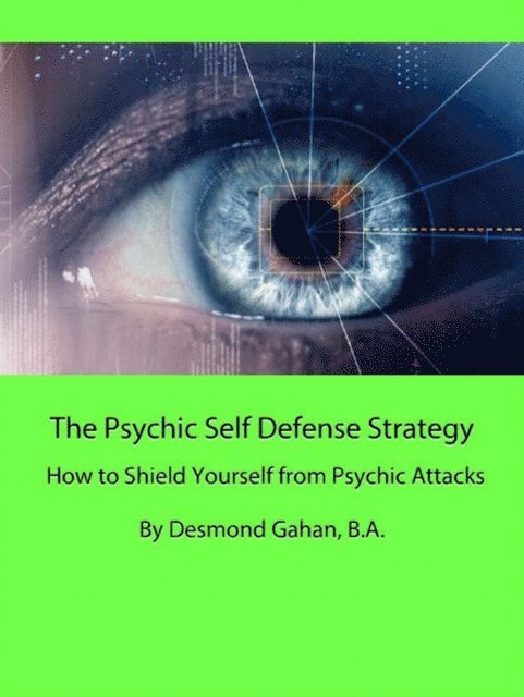 Desmond Gahan - Psychic Self Defense Strategy: How to Shield Yourself from Psychic Attacks, E-bok