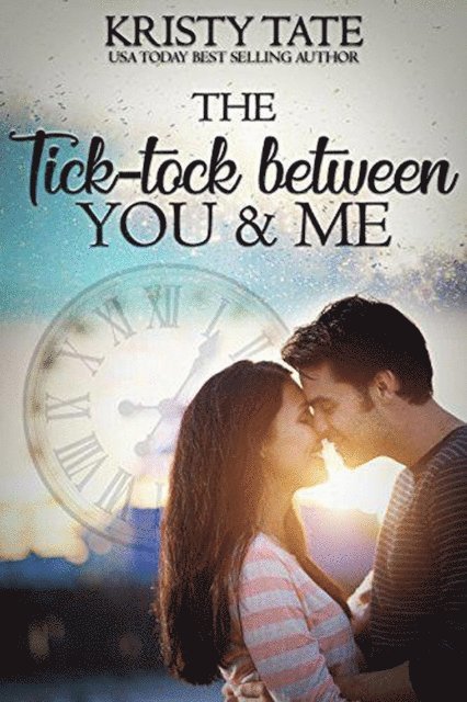 Kristy Tate - Tick-tock Between You and Me, E-bok