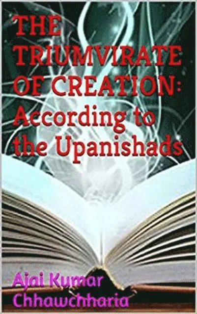 Ajai Kumar Chhawchharia - Triumvirate of Creation: According to the Upanishads, E-bok. Tillgänglighet: Lägg i varukorg