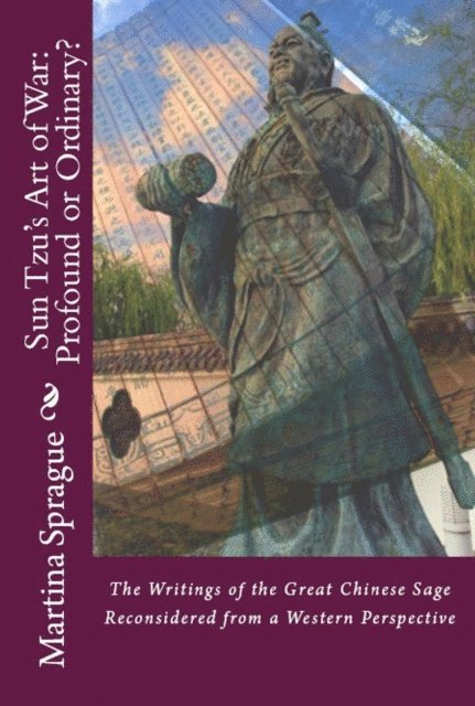 Martina Sprague - Sun Tzu's Art of War: Profound or Ordinary? The Writings of the Great Chinese Sage Reconsidered from a Western Perspective, E-bok. Tillgänglighet: Lägg i varukorg