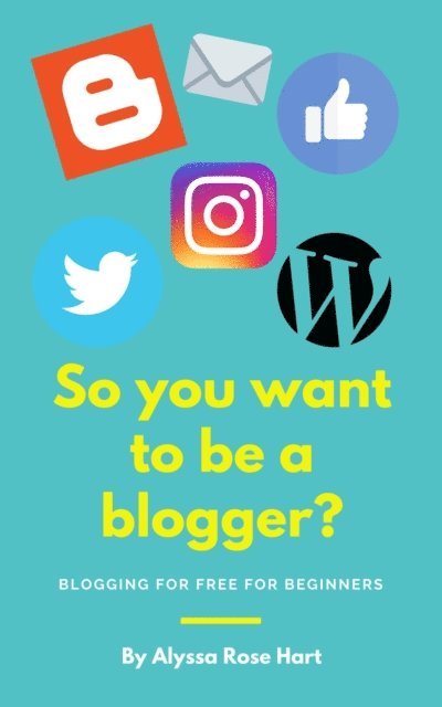 Alyssa Rose Hart - So you want to be a Blogger?, E-bok. Tillgänglighet: Lägg i varukorg